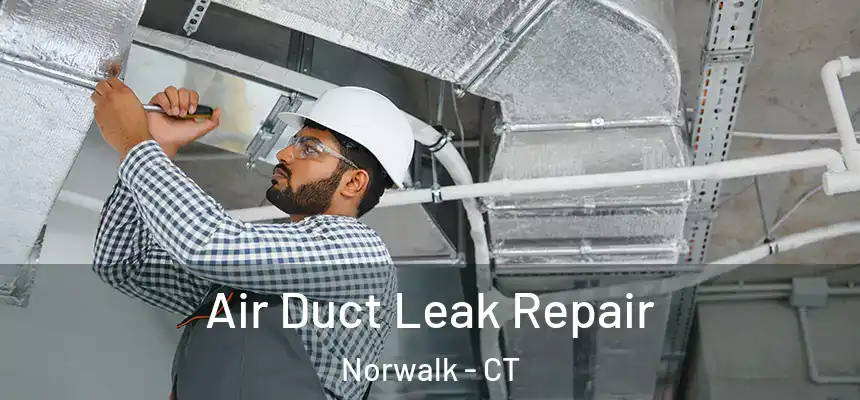 Air Duct Leak Repair Norwalk - CT