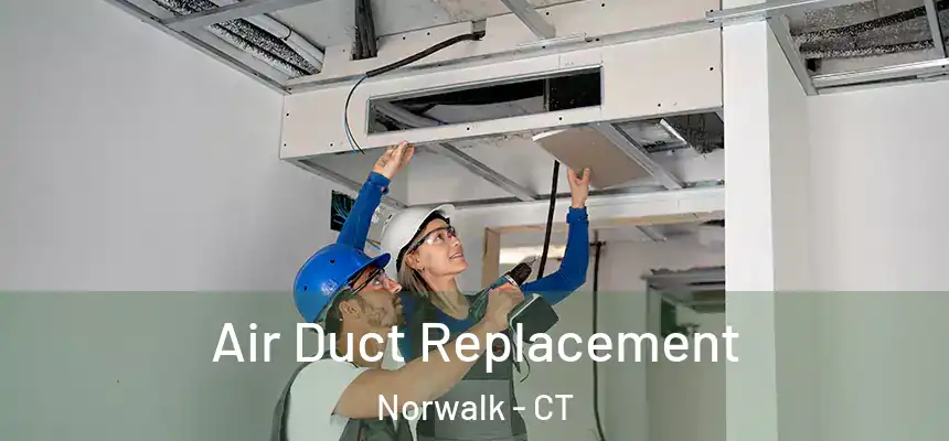 Air Duct Replacement Norwalk - CT