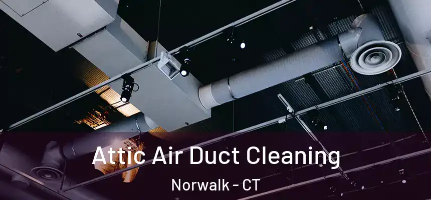 Attic Air Duct Cleaning Norwalk - CT
