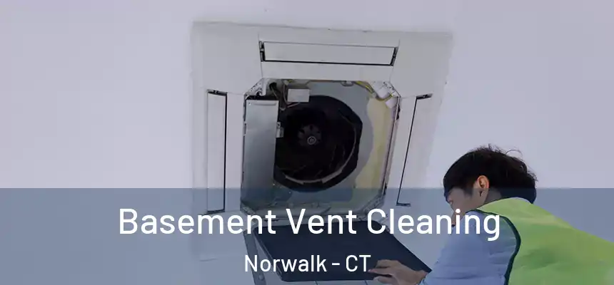 Basement Vent Cleaning Norwalk - CT