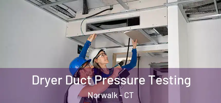 Dryer Duct Pressure Testing Norwalk - CT