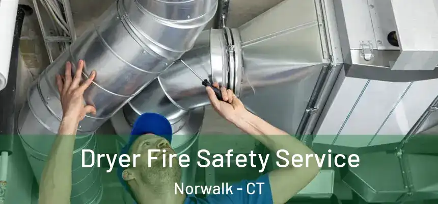Dryer Fire Safety Service Norwalk - CT