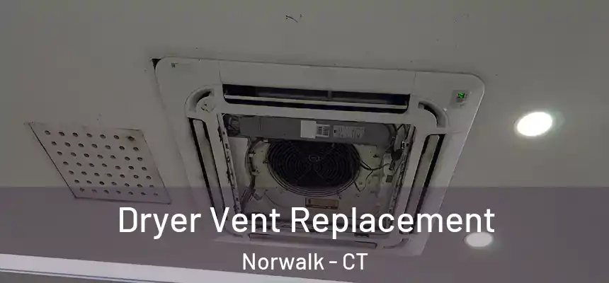 Dryer Vent Replacement Norwalk - CT