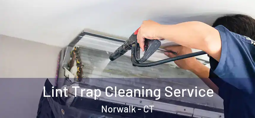 Lint Trap Cleaning Service Norwalk - CT