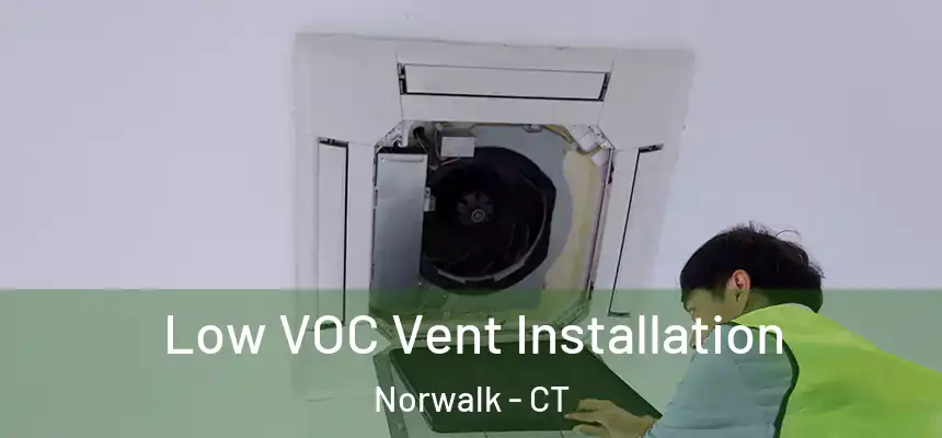Low VOC Vent Installation Norwalk - CT