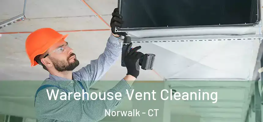 Warehouse Vent Cleaning Norwalk - CT